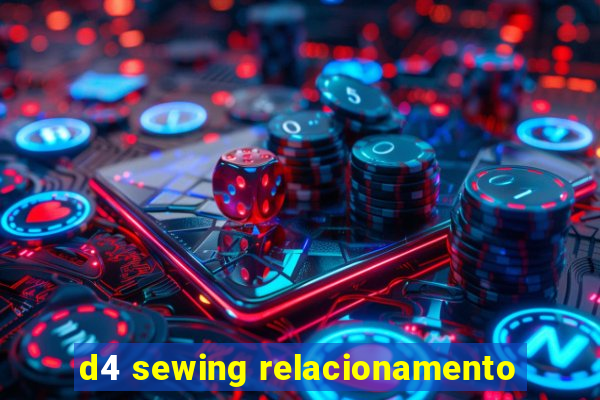 d4 sewing relacionamento